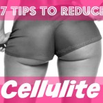 7 Tips To Reduce That Pesky Cellulite!