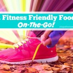 12 Fitness Friendly Foods For On-The-Go